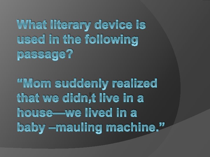 What literary device is used in the following passage? “Mom suddenly realized that we