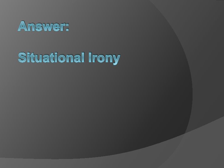 Answer: Situational Irony 