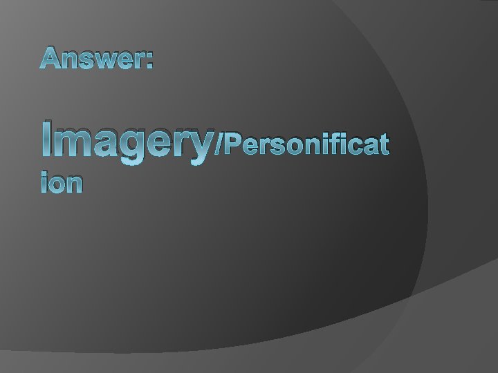 Answer: Imagery/Personificat ion 