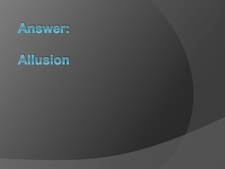 Answer: Allusion 