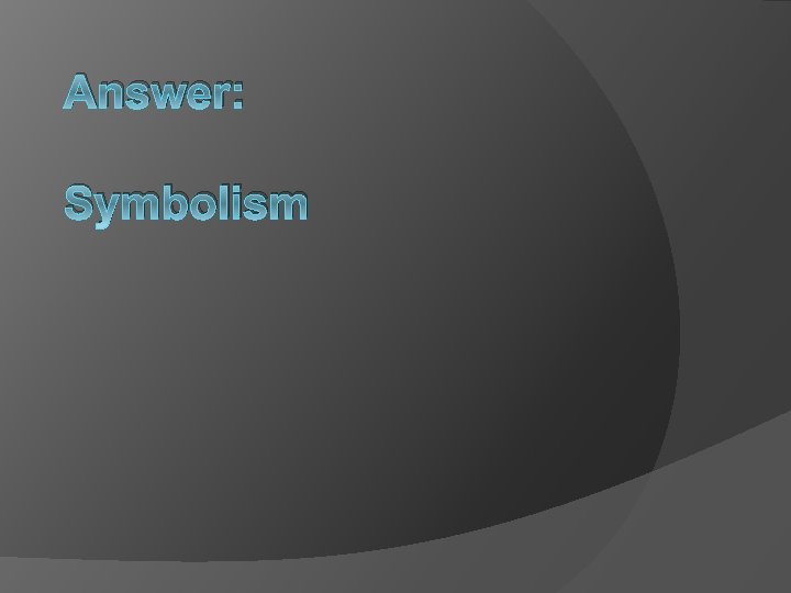 Answer: Symbolism 