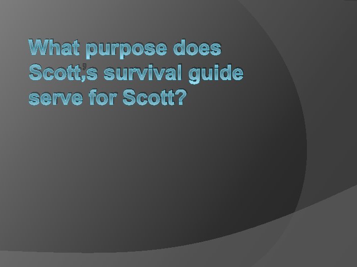 What purpose does Scott’s survival guide serve for Scott? 