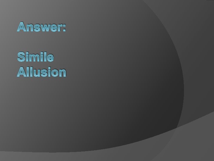 Answer: Simile Allusion 
