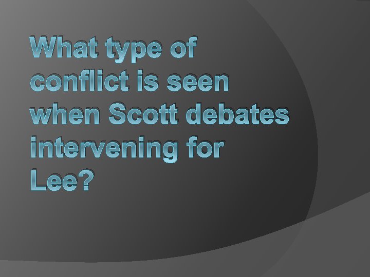 What type of conflict is seen when Scott debates intervening for Lee? 