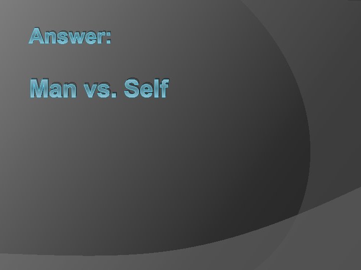 Answer: Man vs. Self 