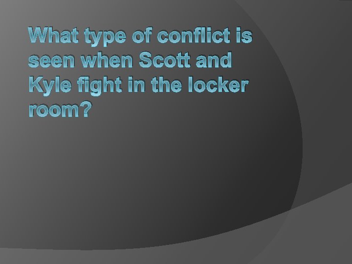 What type of conflict is seen when Scott and Kyle fight in the locker