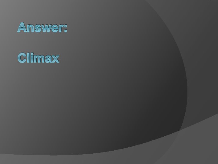 Answer: Climax 