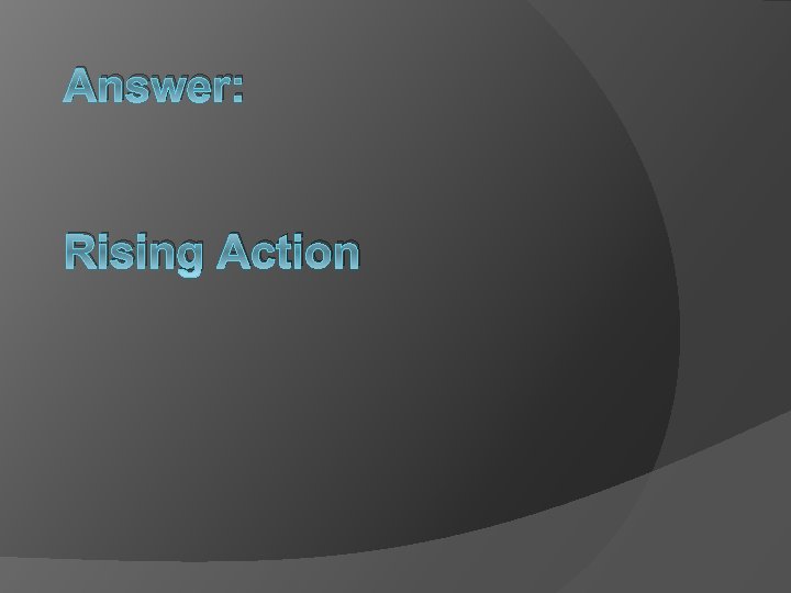 Answer: Rising Action 