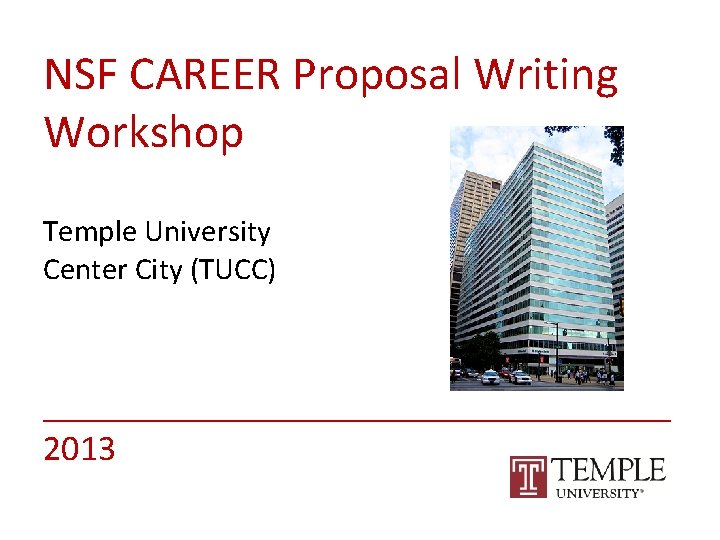 NSF CAREER Proposal Writing Workshop Temple University Center City (TUCC) __________________ 2013 