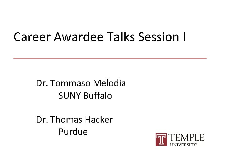 Career Awardee Talks Session I ________________ Dr. Tommaso Melodia SUNY Buffalo Dr. Thomas Hacker