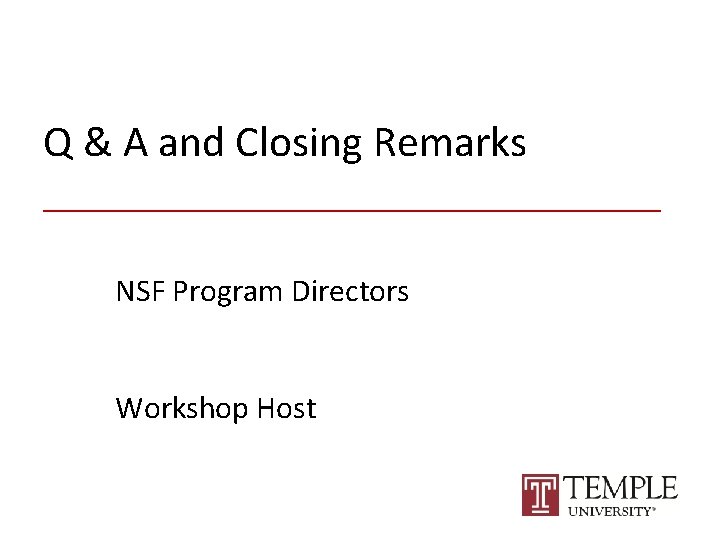 Q & A and Closing Remarks ________________ NSF Program Directors Workshop Host 