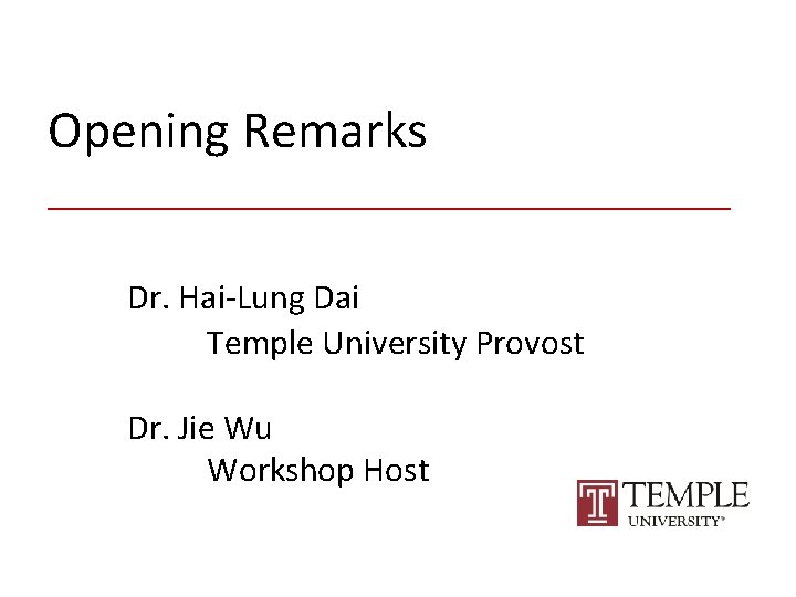 Opening Remarks ________________ Dr. Hai-Lung Dai Temple University Provost Dr. Jie Wu Workshop Host