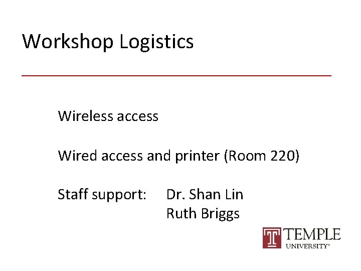 Workshop Logistics ________________ Wireless access Wired access and printer (Room 220) Staff support: Dr.