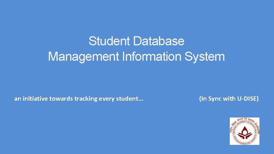 Student Database Management Information System an initiative towards tracking every student… (In Sync with