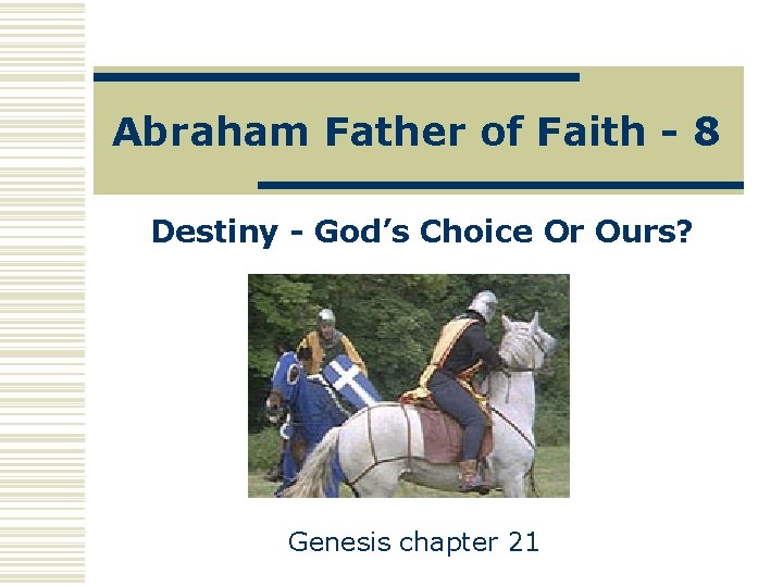 Abraham Father of Faith - 8 Destiny - God’s Choice Or Ours? Genesis chapter