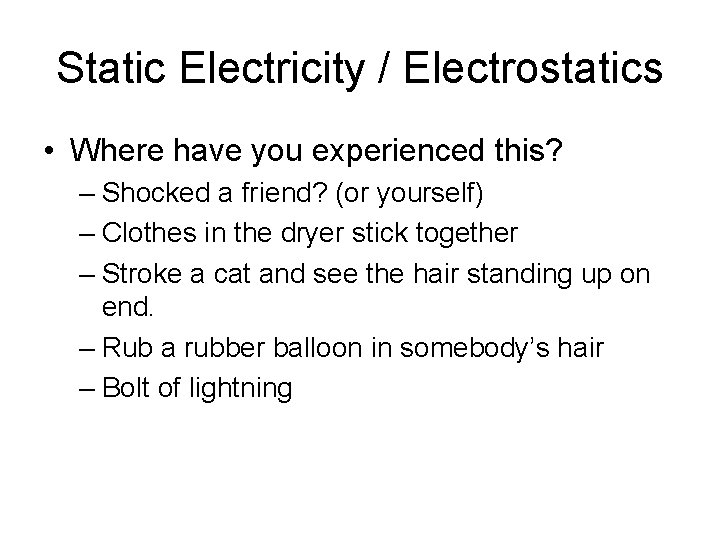 Static Electricity / Electrostatics • Where have you experienced this? – Shocked a friend? Static Electricity / Electrostatics • Where have you experienced this? – Shocked a friend?