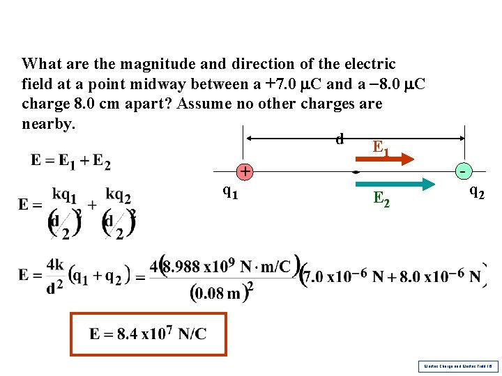 What are the magnitude and direction of the electric field at a point midway What are the magnitude and direction of the electric field at a point midway