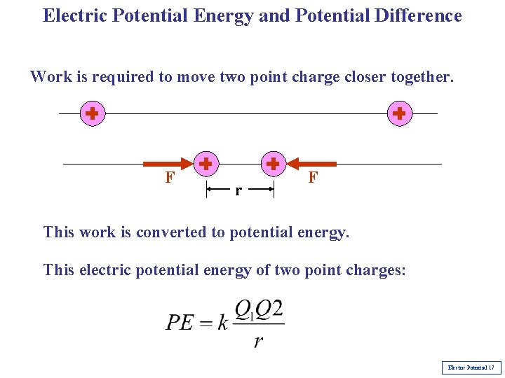 Electric Potential Energy and Potential Difference Work is required to move two point charge Electric Potential Energy and Potential Difference Work is required to move two point charge