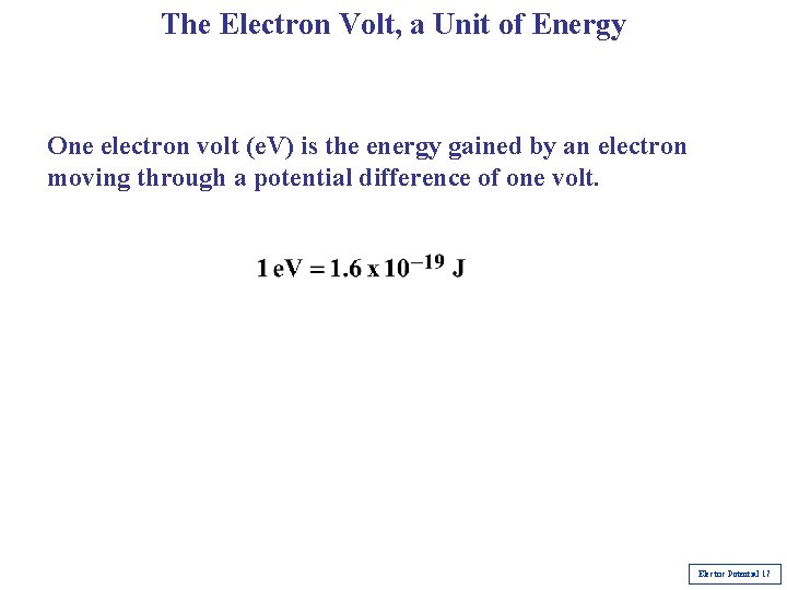 The Electron Volt, a Unit of Energy One electron volt (e. V) is the The Electron Volt, a Unit of Energy One electron volt (e. V) is the