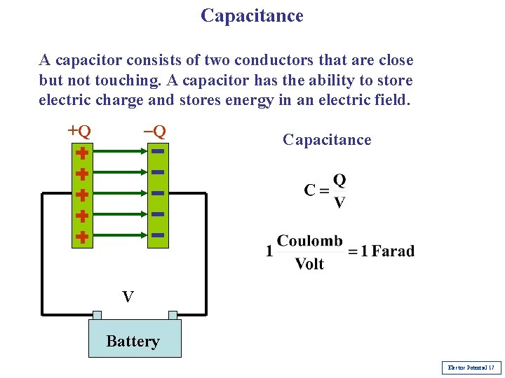 Capacitance A capacitor consists of two conductors that are close but not touching. A Capacitance A capacitor consists of two conductors that are close but not touching. A