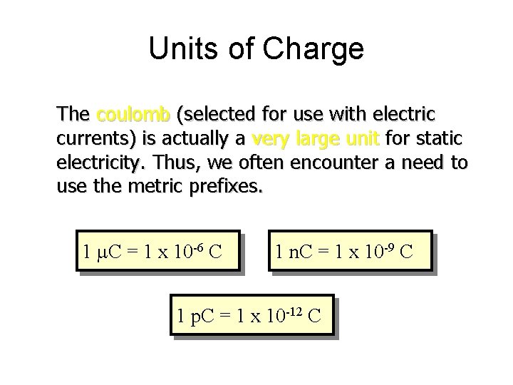 Units of Charge The coulomb (selected for use with electric currents) is actually a Units of Charge The coulomb (selected for use with electric currents) is actually a