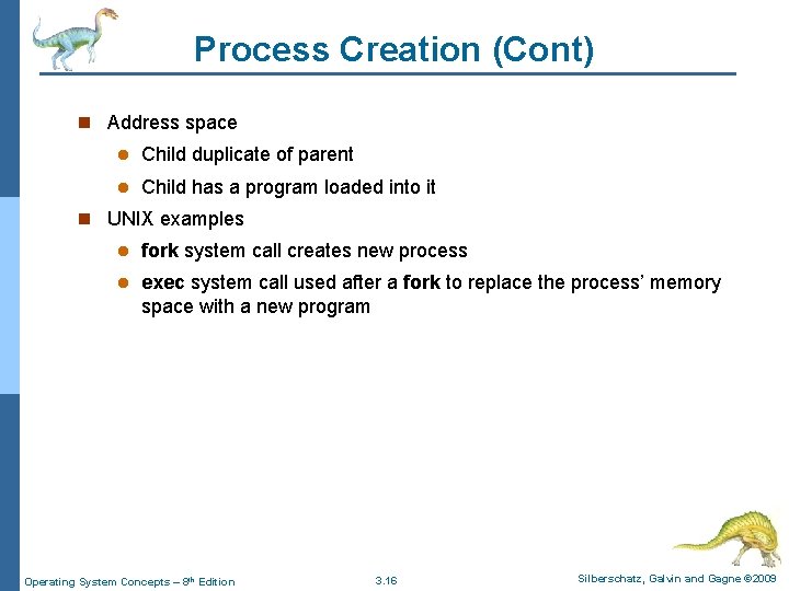 Process Creation (Cont) n Address space l Child duplicate of parent l Child has