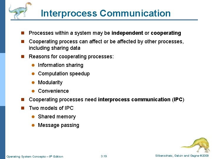 Interprocess Communication n Processes within a system may be independent or cooperating n Cooperating