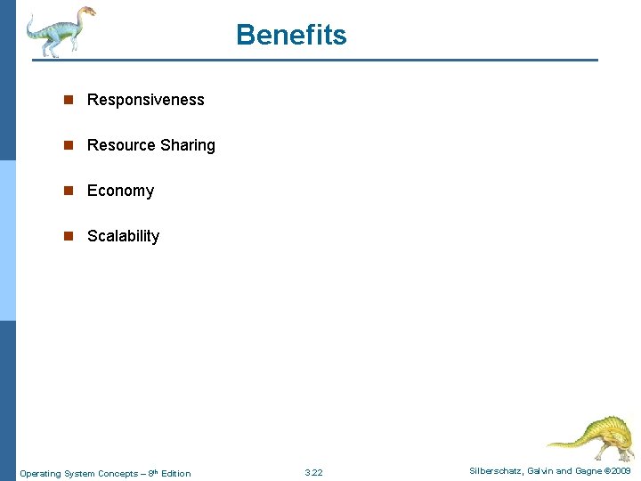 Benefits n Responsiveness n Resource Sharing n Economy n Scalability Operating System Concepts –