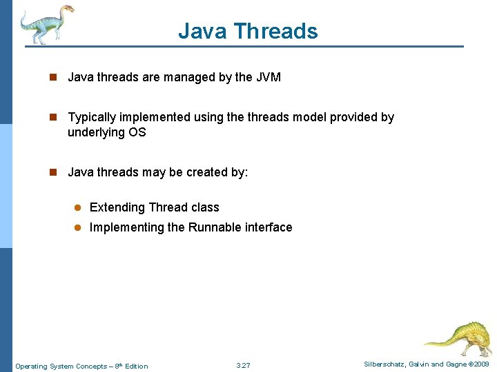 Java Threads n Java threads are managed by the JVM n Typically implemented using