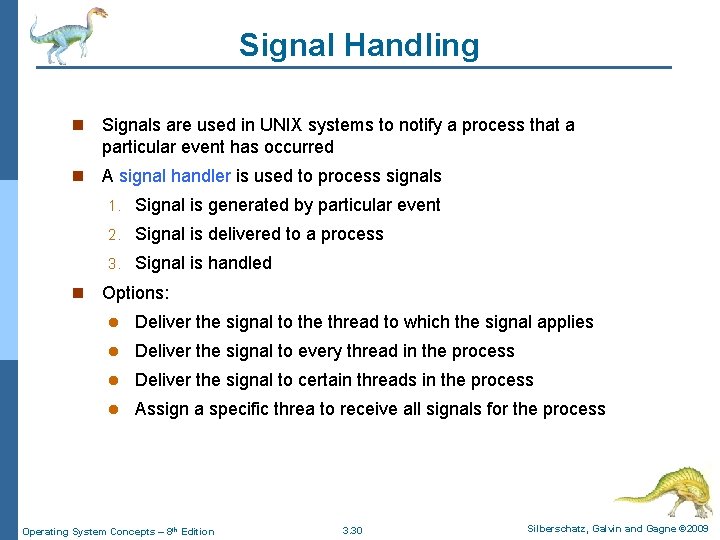 Signal Handling n Signals are used in UNIX systems to notify a process that