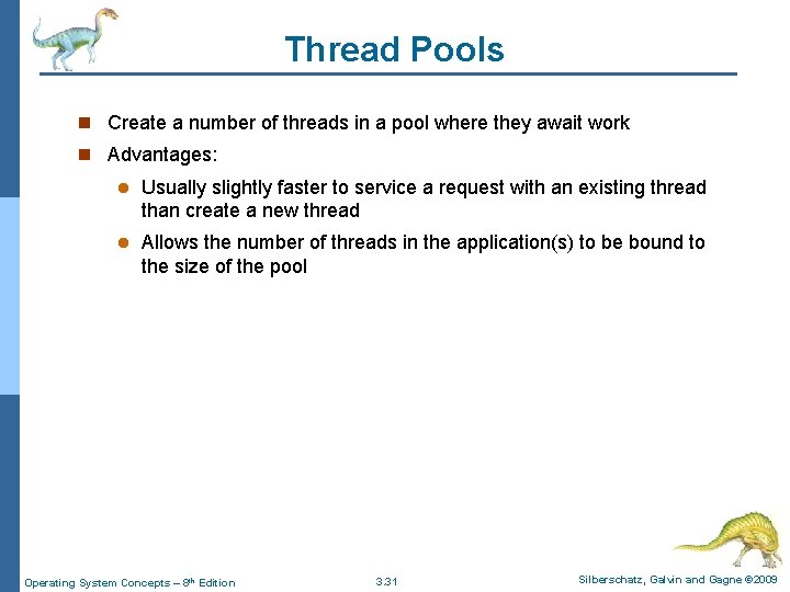 Thread Pools n Create a number of threads in a pool where they await