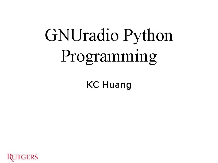 GNUradio Python Programming KC Huang 