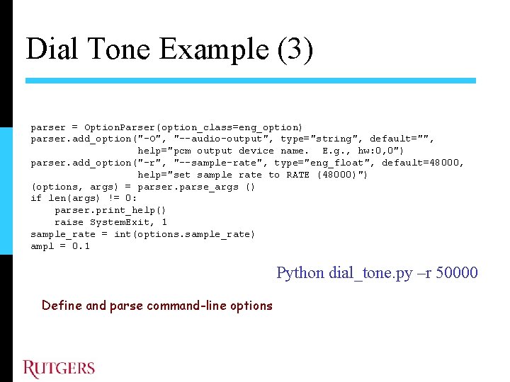 Dial Tone Example (3) parser = Option. Parser(option_class=eng_option) parser. add_option("-O", "--audio-output", type="string", default="", help="pcm