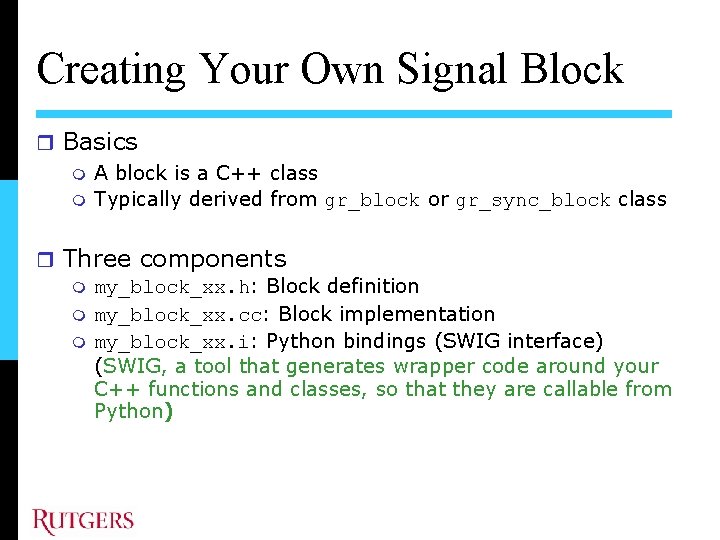 Creating Your Own Signal Block Basics A block is a C++ class Typically derived