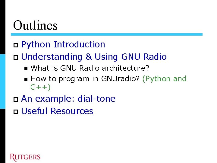 Outlines Python Introduction Understanding & Using GNU Radio What is GNU Radio architecture? How