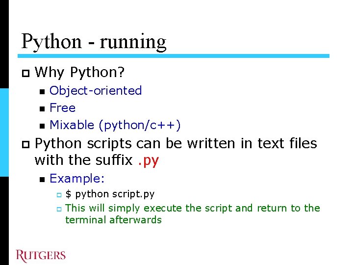 Python - running Why Python? Object-oriented Free Mixable (python/c++) Python scripts can be written