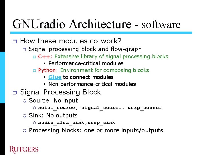 GNUradio Architecture - software How these modules co-work? Signal processing block and flow-graph C++: