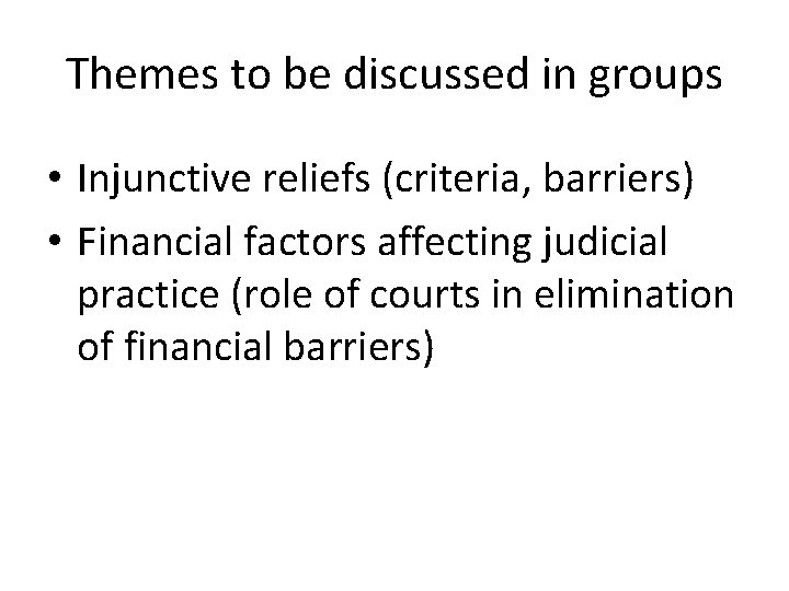 Themes to be discussed in groups • Injunctive reliefs (criteria, barriers) • Financial factors