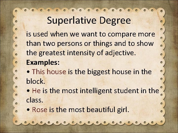 Superlative Degree is used when we want to compare more than two persons or