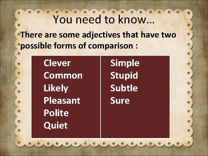 You need to know… There are some adjectives that have two possible forms of