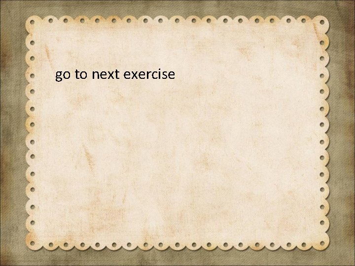 go to next exercise 