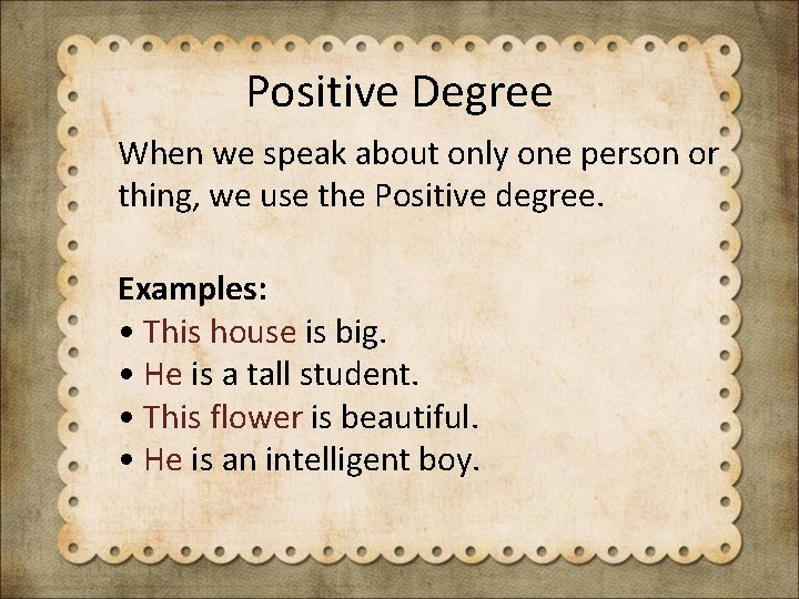 Positive Degree When we speak about only one person or thing, we use the