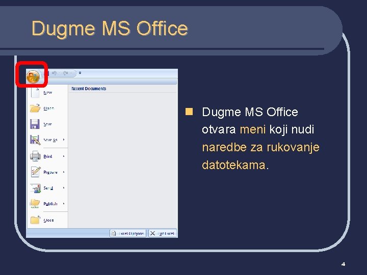 Dugme MS Office n Dugme MS Office otvara meni koji nudi naredbe za rukovanje