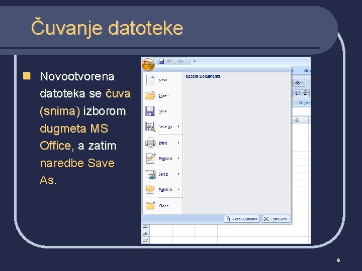Čuvanje datoteke n Novootvorena datoteka se čuva (snima) izborom dugmeta MS Office, a zatim