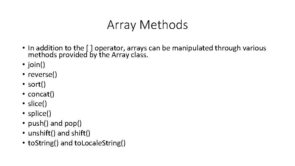 Array Methods • In addition to the [ ] operator, arrays can be manipulated