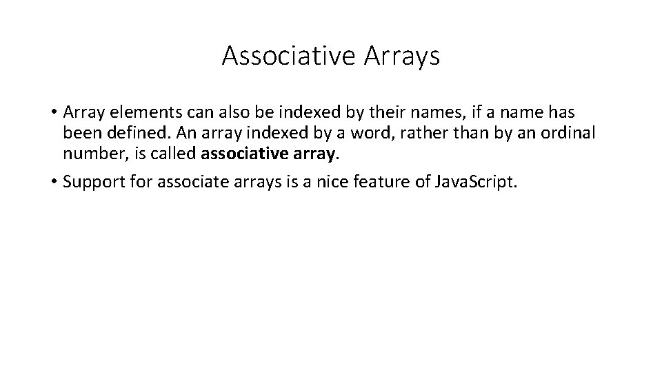 Associative Arrays • Array elements can also be indexed by their names, if a