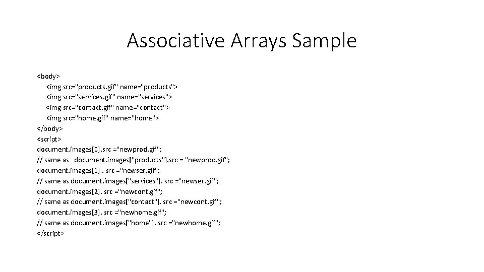 Associative Arrays Sample <body> <img src="products. gif" name="products"> <img src="services. gif" name="services"> <img src="contact.