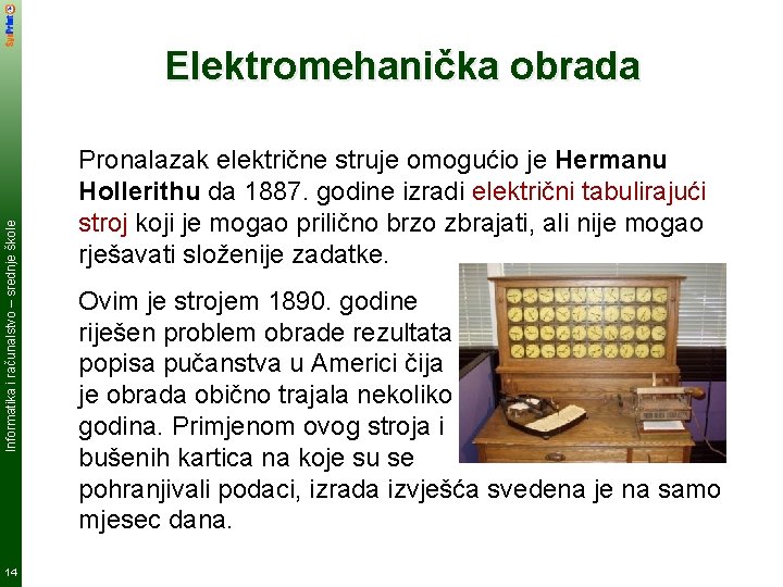 Informatika i računalstvo – srednje škole Elektromehanička obrada 14 Pronalazak električne struje omogućio je