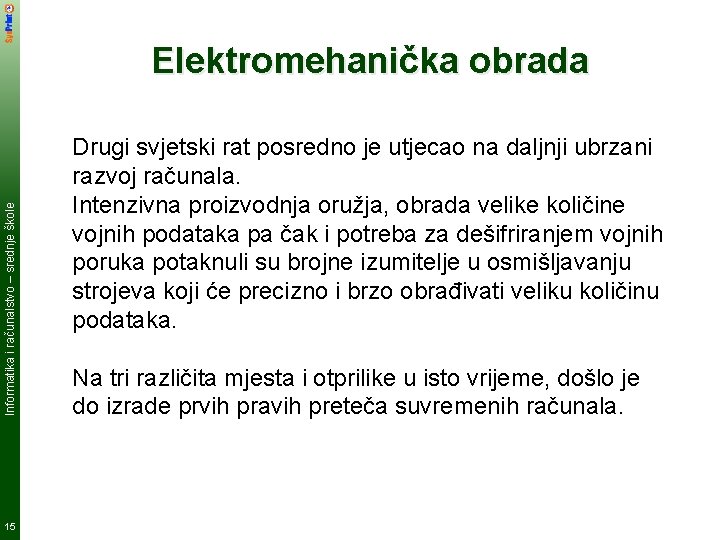 Informatika i računalstvo – srednje škole Elektromehanička obrada 15 Drugi svjetski rat posredno je