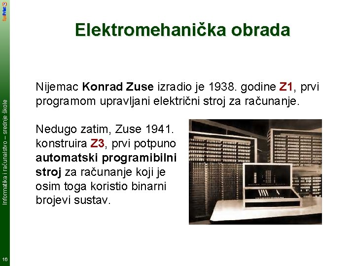 Informatika i računalstvo – srednje škole Elektromehanička obrada 16 Nijemac Konrad Zuse izradio je